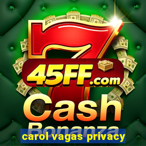 carol vagas privacy
